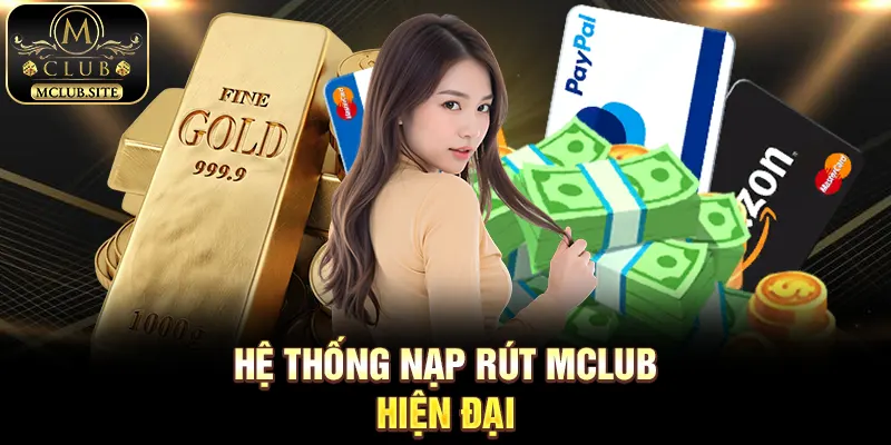 Hệ thống nạp rút MClub hiện đại