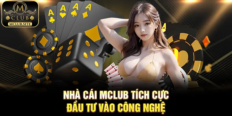 Nhà cái MClub tích cực đầu tư vào công nghệ